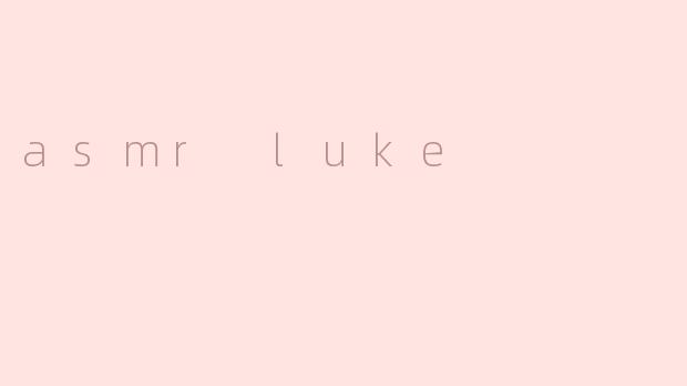 asmr luke